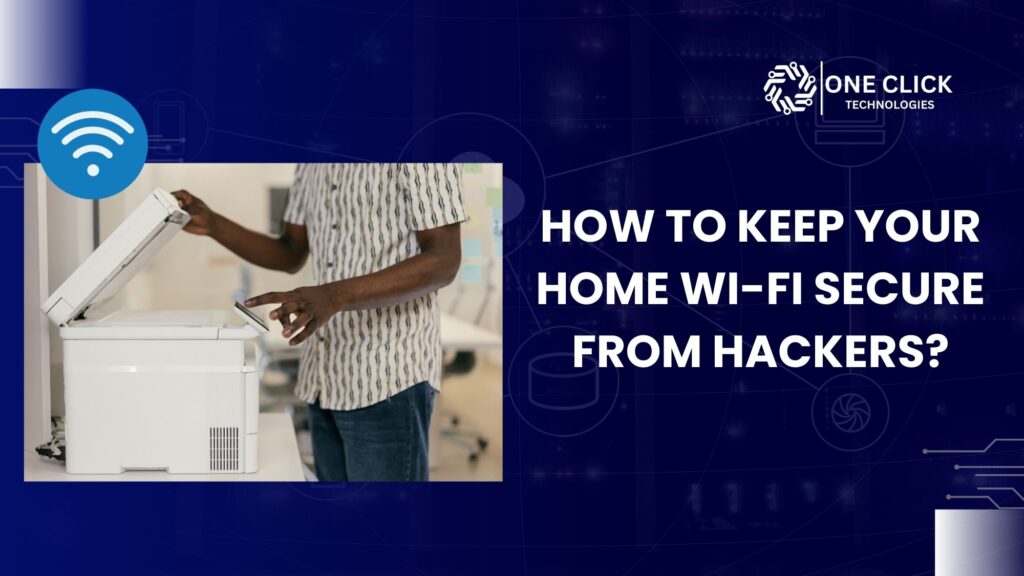 How to Secure Your Home Wi-Fi Network from Hackers | OneClick Technologies